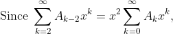 \text{Since } \sum_{k = 2}^{\infty} A_{k-2}x^k = x^2 \sum_{k = 0}^{\infty} A_kx^k,